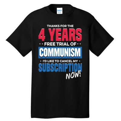 Thanks For The 4 Years Free Trial Of Communism Id Like To Cancel My Subscription Tall T-Shirt