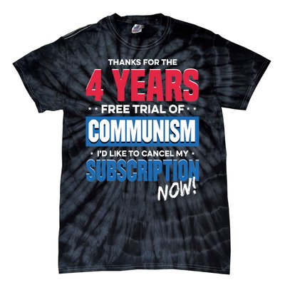 Thanks For The 4 Years Free Trial Of Communism Id Like To Cancel My Subscription Tie-Dye T-Shirt