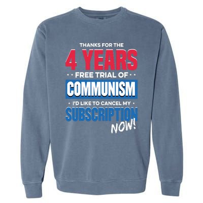 Thanks For The 4 Years Free Trial Of Communism Id Like To Cancel My Subscription Garment-Dyed Sweatshirt