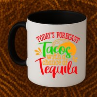 Today's Forecast Tacos With A Chance Of Tequila Funny Taco Mug