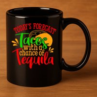 Today's Forecast Tacos With A Chance Of Tequila Funny Taco 11oz C Handle Ceramic Mug