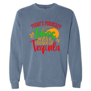 Today's Forecast Tacos With A Chance Of Tequila Funny Taco Garment-Dyed Sweatshirt