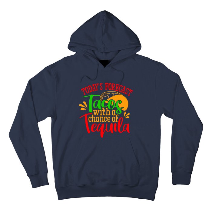 Today's Forecast Tacos With A Chance Of Tequila Funny Taco Hoodie