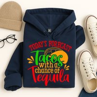 Today's Forecast Tacos With A Chance Of Tequila Funny Taco Hoodie