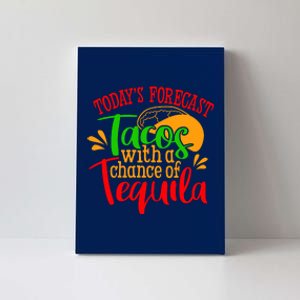 Today's Forecast Tacos With A Chance Of Tequila Funny Taco Canvas