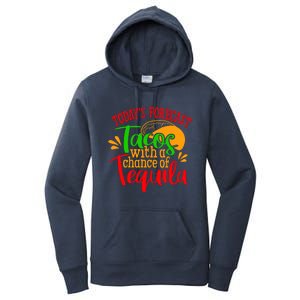 Today's Forecast Tacos With A Chance Of Tequila Funny Taco Women's Pullover Hoodie