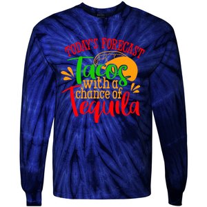 Today's Forecast Tacos With A Chance Of Tequila Funny Taco Tie-Dye Long Sleeve Shirt