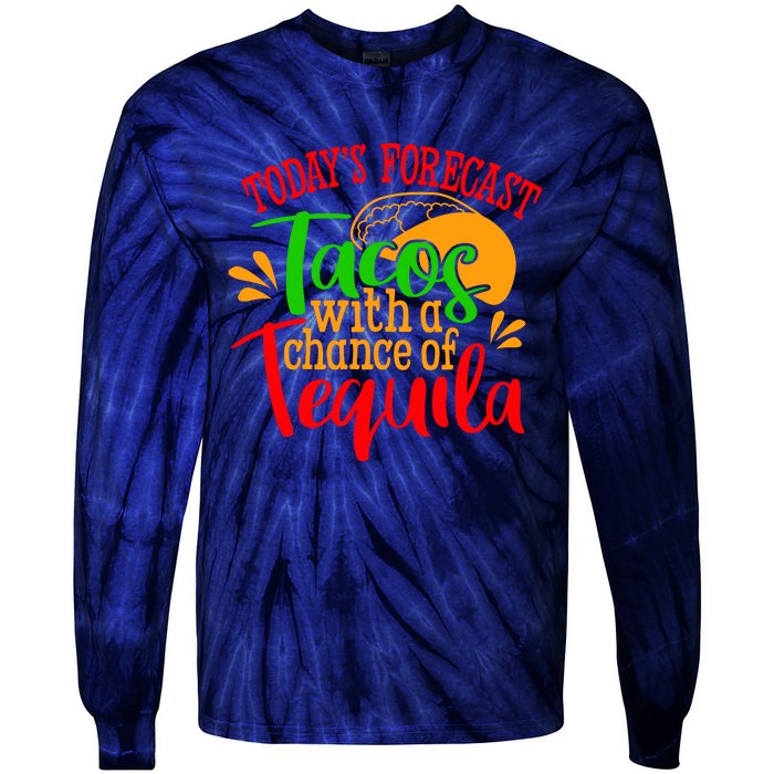 Today's Forecast Tacos With A Chance Of Tequila Funny Taco Tie-Dye Long Sleeve Shirt