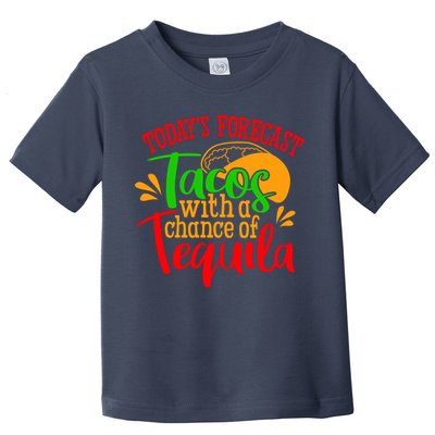 Today's Forecast Tacos With A Chance Of Tequila Funny Taco Toddler T-Shirt