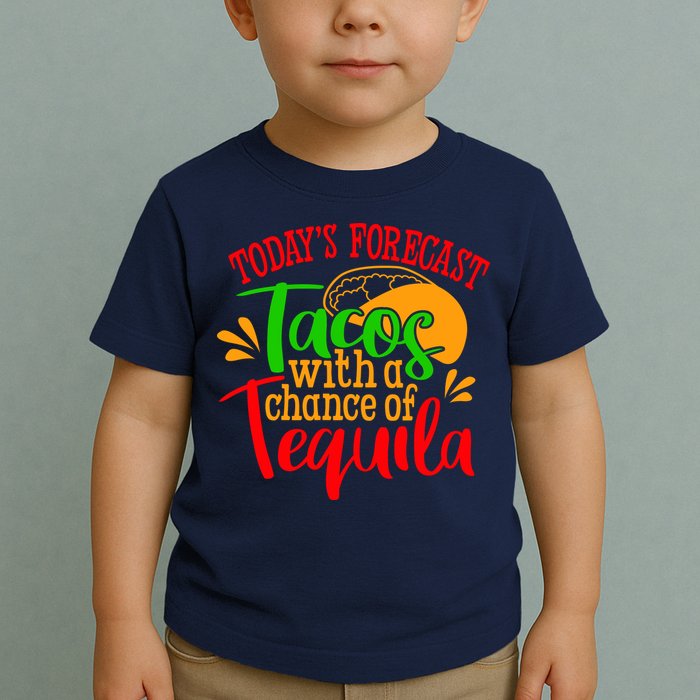 Today's Forecast Tacos With A Chance Of Tequila Funny Taco Toddler T-Shirt
