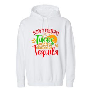 Today's Forecast Tacos With A Chance Of Tequila Funny Taco Garment-Dyed Fleece Hoodie