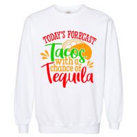 Today's Forecast Tacos With A Chance Of Tequila Funny Taco Garment-Dyed Sweatshirt