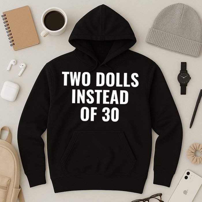 Trump Funny Two Dolls Instead Of 30 Hoodie