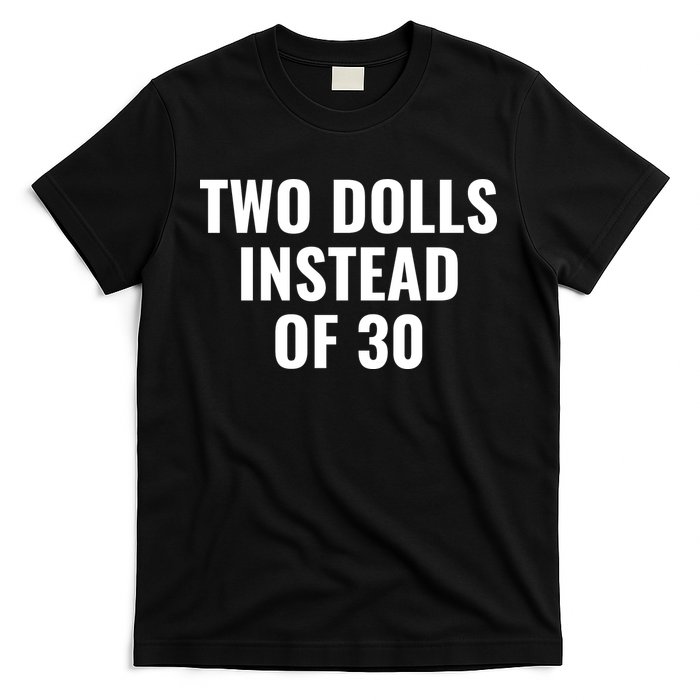 Trump Funny Two Dolls Instead Of 30 T-Shirt