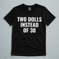Trump Funny Two Dolls Instead Of 30 T-Shirt