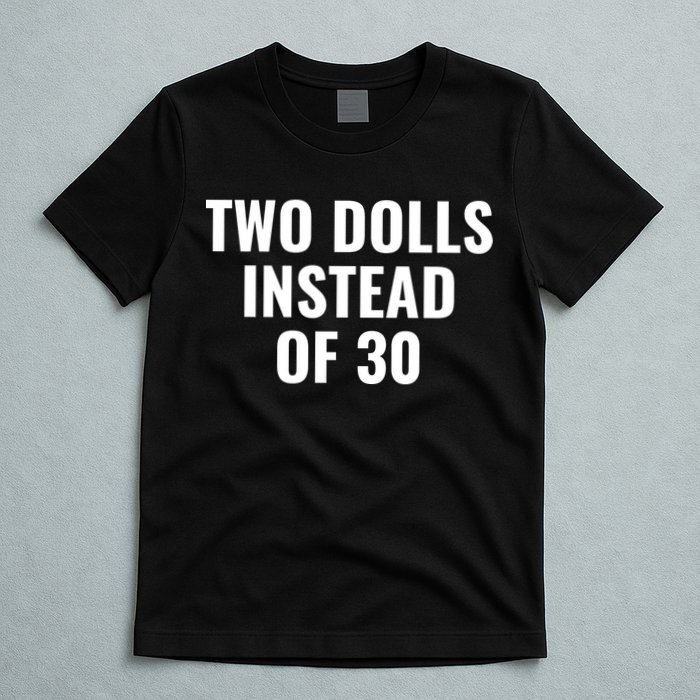 Trump Funny Two Dolls Instead Of 30 T-Shirt