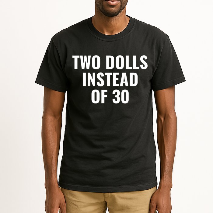 Trump Funny Two Dolls Instead Of 30 Tall T-Shirt