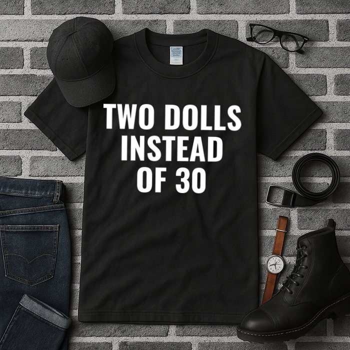 Trump Funny Two Dolls Instead Of 30 Tall T-Shirt