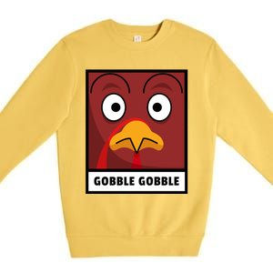 Thanksgiving Funny Turkey Gobble Gobble Gift Premium Crewneck Sweatshirt