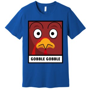 Thanksgiving Funny Turkey Gobble Gobble Gift Premium T-Shirt