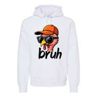 Turkey Face Thanksgiving Bruh Premium Hoodie