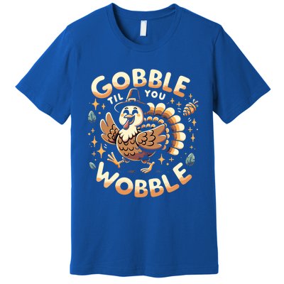 Thanksgiving Funny Turkey Gobble Till You Wobble Gift Premium T-Shirt