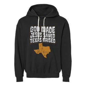 Texas For Texans God Made Jesus Saved Texas Raised Garment-Dyed Fleece Hoodie