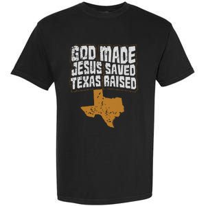 Texas For Texans God Made Jesus Saved Texas Raised Garment-Dyed Heavyweight T-Shirt