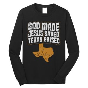 Texas For Texans God Made Jesus Saved Texas Raised Long Sleeve Shirt