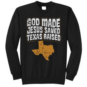 Texas For Texans God Made Jesus Saved Texas Raised Sweatshirt