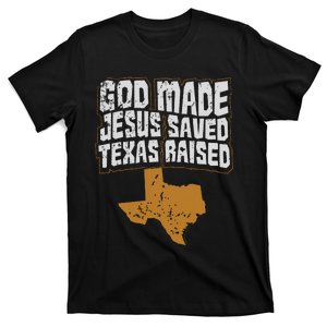 Texas For Texans God Made Jesus Saved Texas Raised T-Shirt