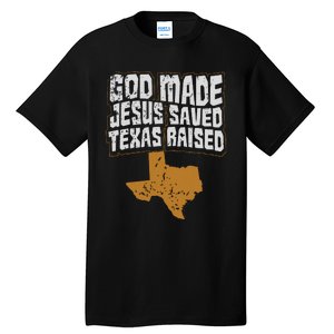 Texas For Texans God Made Jesus Saved Texas Raised Tall T-Shirt