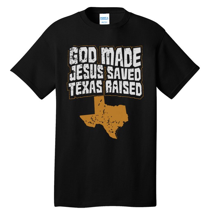 Texas For Texans God Made Jesus Saved Texas Raised Tall T-Shirt