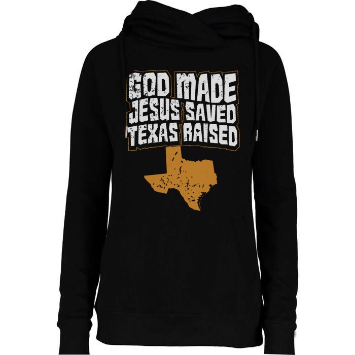 Texas For Texans God Made Jesus Saved Texas Raised Womens Funnel Neck Pullover Hood