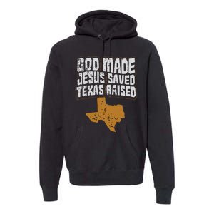 Texas For Texans God Made Jesus Saved Texas Raised Premium Hoodie