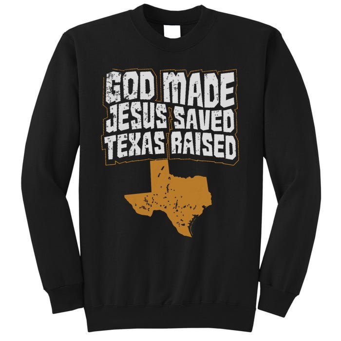 Texas For Texans God Made Jesus Saved Texas Raised Tall Sweatshirt