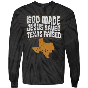 Texas For Texans God Made Jesus Saved Texas Raised Tie-Dye Long Sleeve Shirt