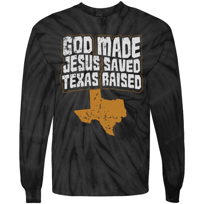 Texas For Texans God Made Jesus Saved Texas Raised Tie-Dye Long Sleeve Shirt