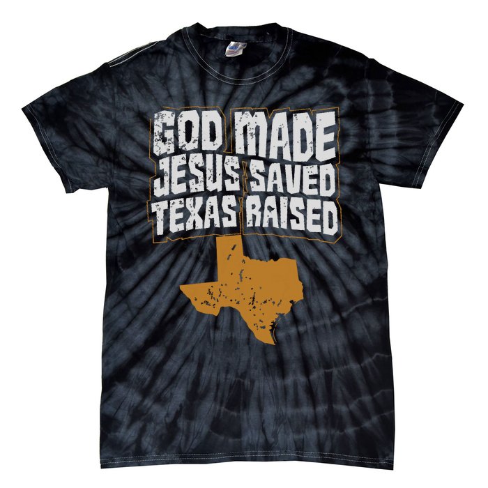 Texas For Texans God Made Jesus Saved Texas Raised Tie-Dye T-Shirt