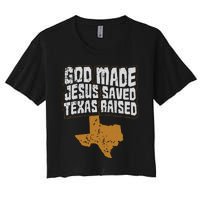 Texas For Texans God Made Jesus Saved Texas Raised Women's Crop Top Tee