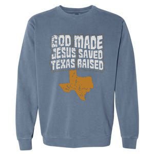 Texas For Texans God Made Jesus Saved Texas Raised Garment-Dyed Sweatshirt