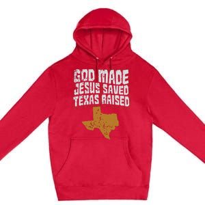 Texas For Texans God Made Jesus Saved Texas Raised Premium Pullover Hoodie