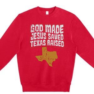 Texas For Texans God Made Jesus Saved Texas Raised Premium Crewneck Sweatshirt