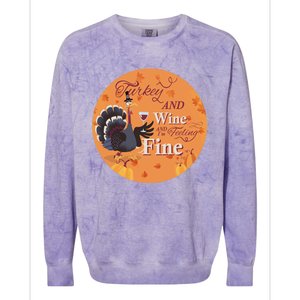 Thanksgiving Funny Turkey And Wine And Im Feeling Fine Gift Colorblast Crewneck Sweatshirt