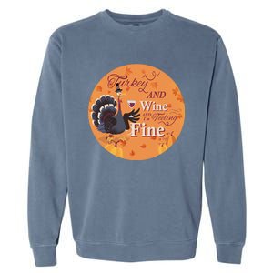 Thanksgiving Funny Turkey And Wine And Im Feeling Fine Gift Garment-Dyed Sweatshirt