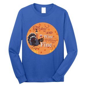 Thanksgiving Funny Turkey And Wine And Im Feeling Fine Gift Long Sleeve Shirt