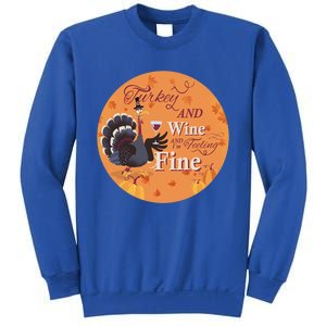 Thanksgiving Funny Turkey And Wine And Im Feeling Fine Gift Sweatshirt