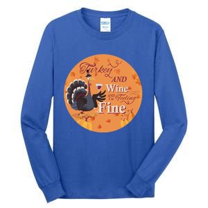 Thanksgiving Funny Turkey And Wine And Im Feeling Fine Gift Tall Long Sleeve T-Shirt