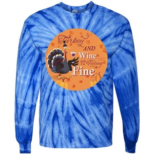 Thanksgiving Funny Turkey And Wine And Im Feeling Fine Gift Tie-Dye Long Sleeve Shirt