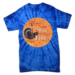 Thanksgiving Funny Turkey And Wine And Im Feeling Fine Gift Tie-Dye T-Shirt